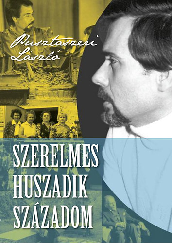 Pusztaszeri László: Szerelmes XX. századom