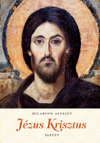 Hilarion Alfejev: Jézus Krisztus életút